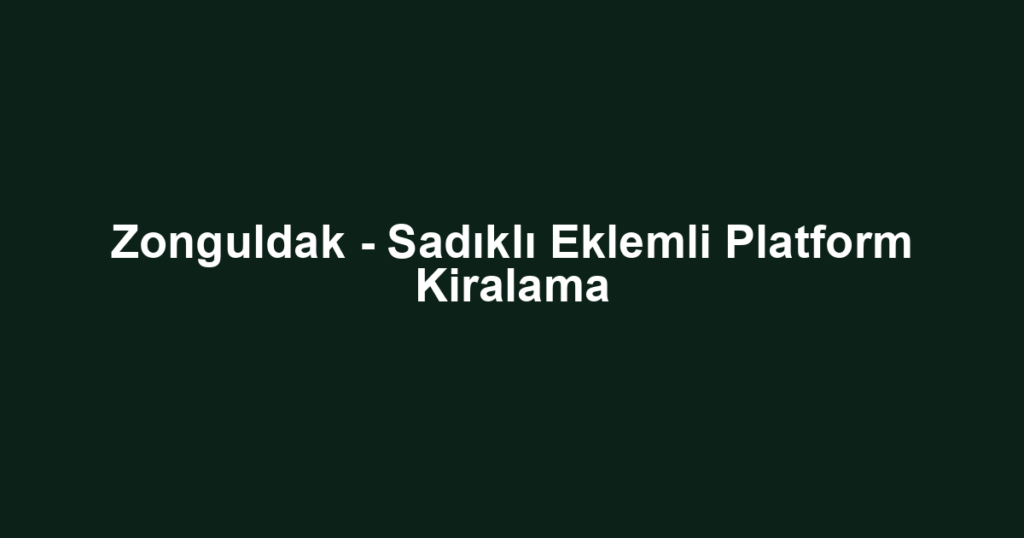 Zonguldak - Sadıklı Eklemli Platform Kiralama