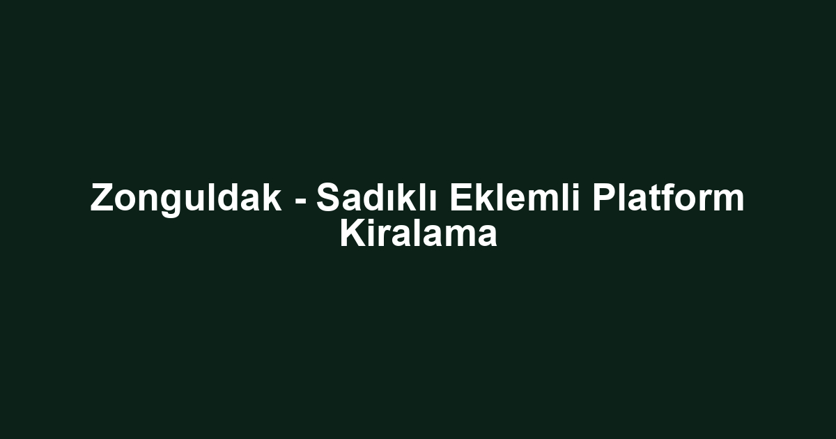 Zonguldak - Sadıklı Eklemli Platform Kiralama