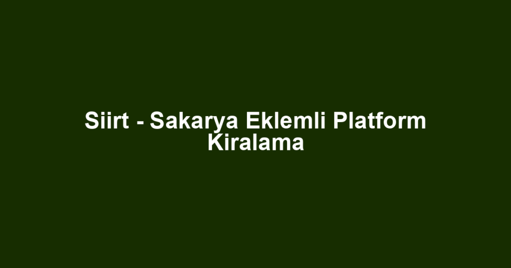 Siirt - Sakarya Eklemli Platform Kiralama
