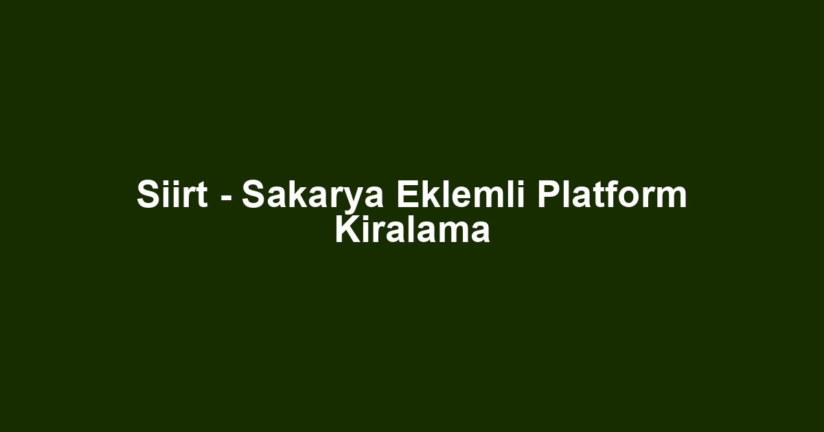 Siirt - Sakarya Eklemli Platform Kiralama