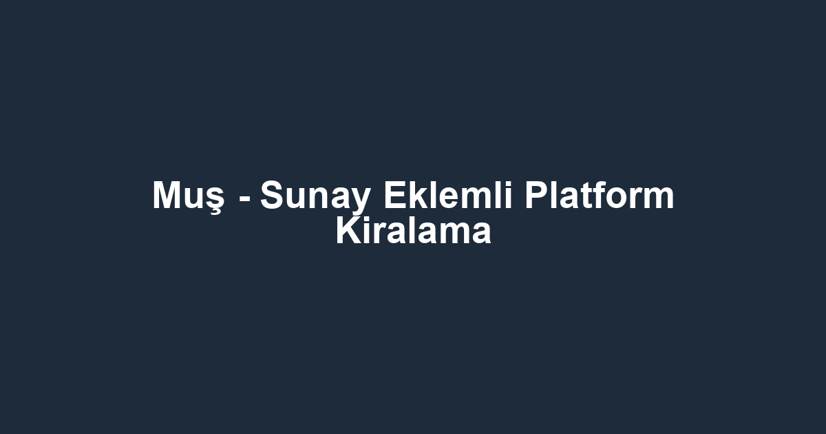 Muş - Sunay Eklemli Platform Kiralama