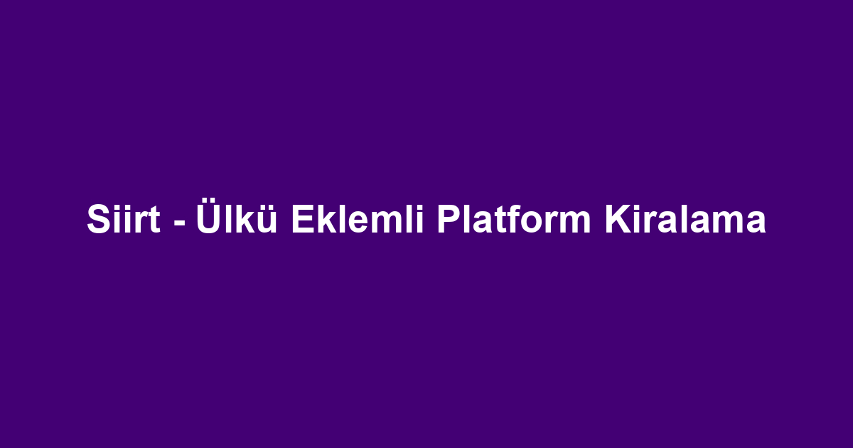 Siirt - Ülkü Eklemli Platform Kiralama