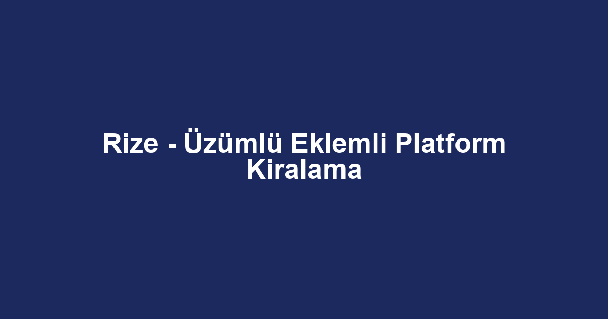 Rize - Üzümlü Eklemli Platform Kiralama