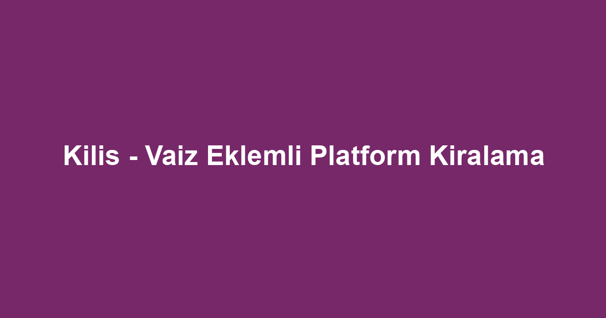 Kilis - Vaiz Eklemli Platform Kiralama