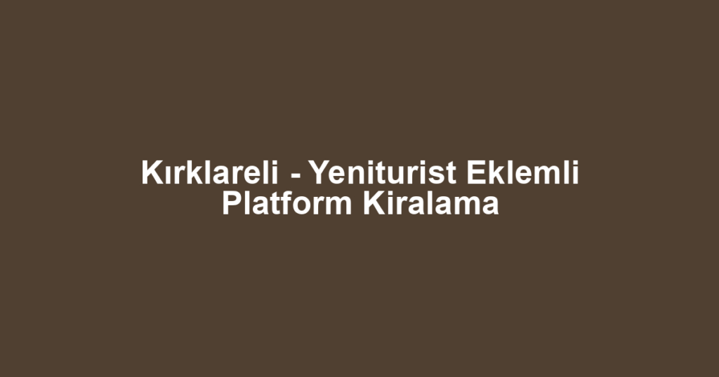 Kırklareli - Yeniturist Eklemli Platform Kiralama