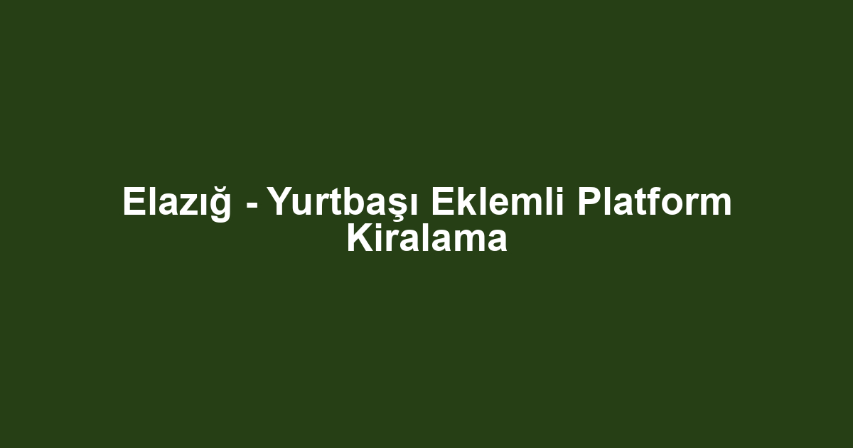 Elazığ - Yurtbaşı Eklemli Platform Kiralama