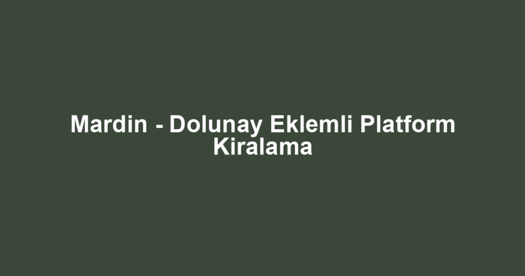 Mardin - Dolunay Eklemli Platform Kiralama