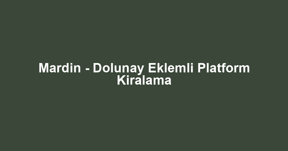 Mardin - Dolunay Eklemli Platform Kiralama