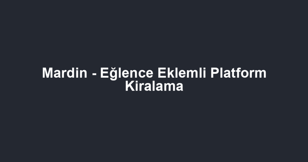 Mardin - Eğlence Eklemli Platform Kiralama