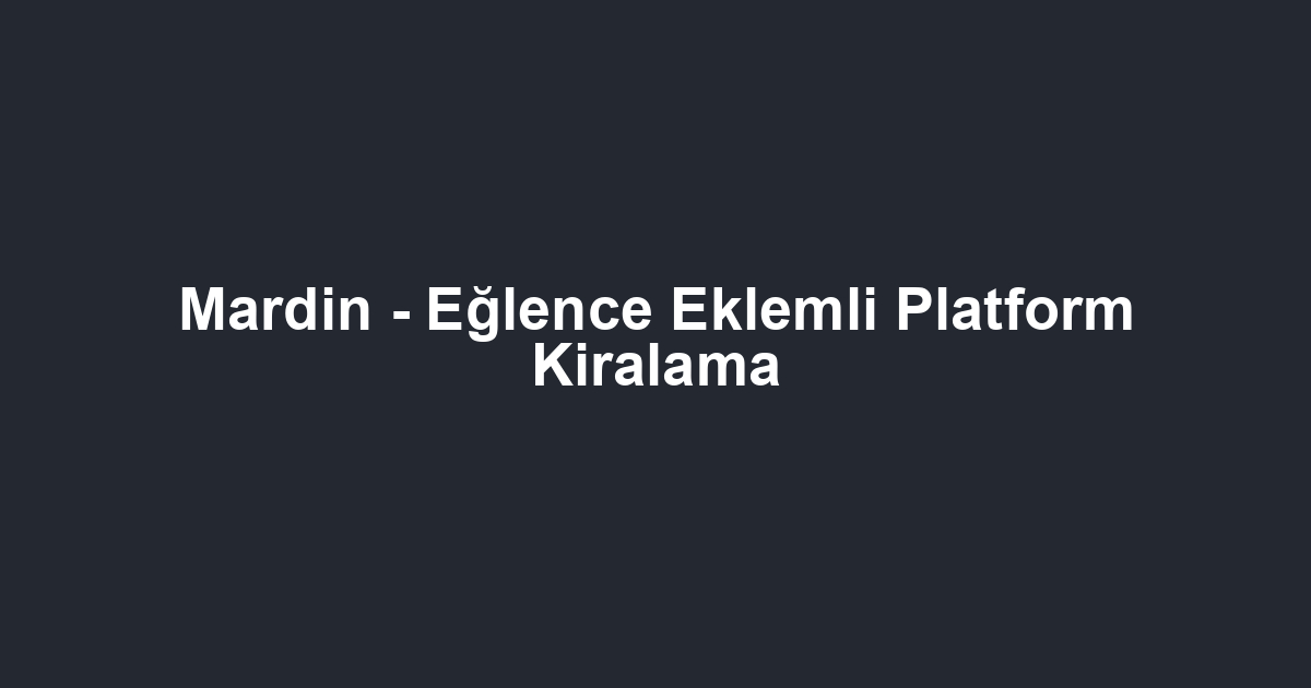 Mardin - Eğlence Eklemli Platform Kiralama