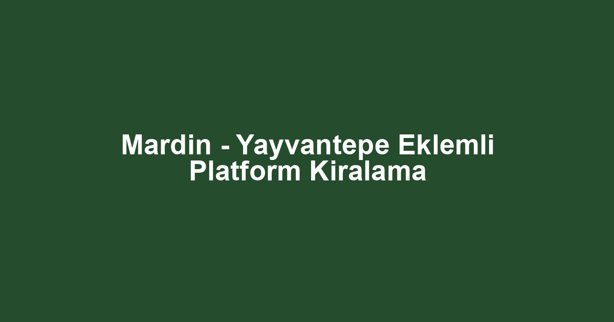 Mardin - Yayvantepe Eklemli Platform Kiralama