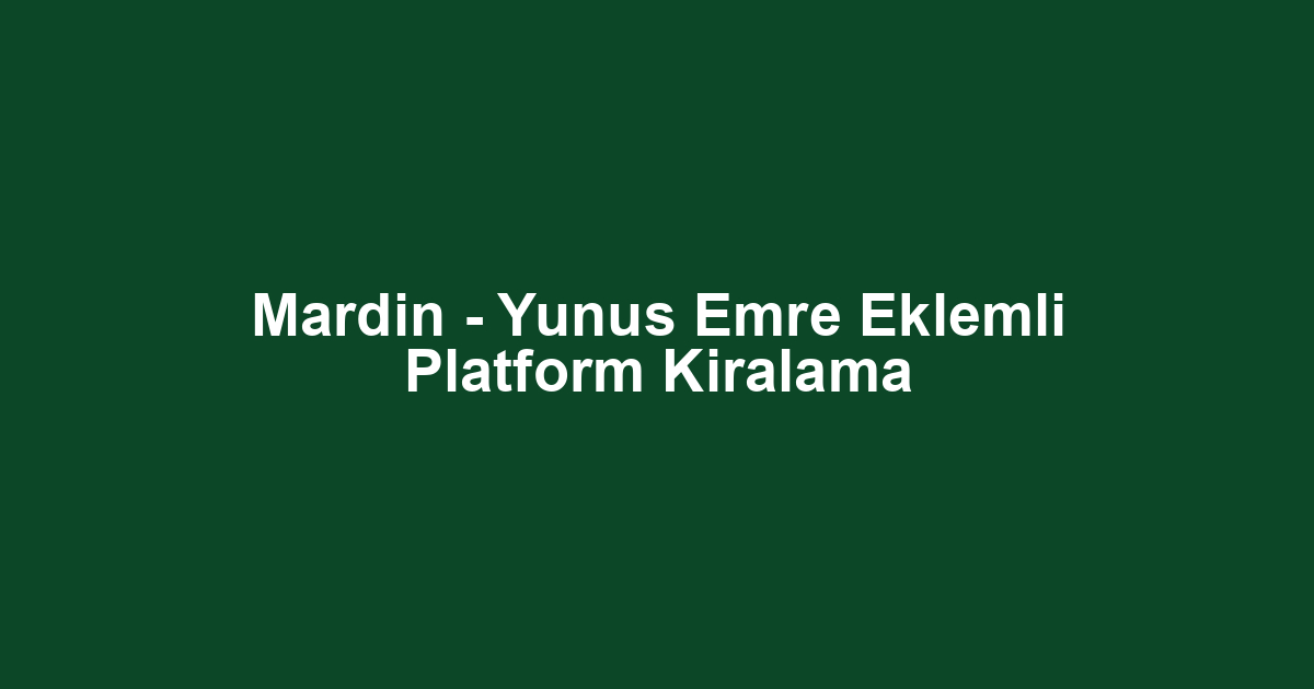 Mardin - Yunus Emre Eklemli Platform Kiralama