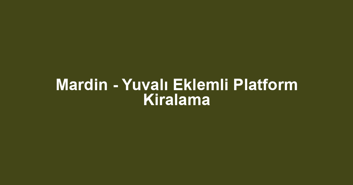 Mardin - Yuvalı Eklemli Platform Kiralama