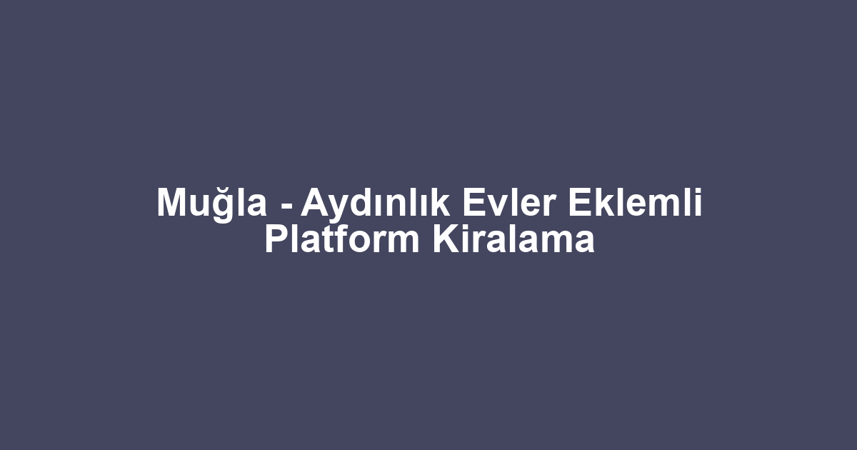 Muğla - Aydınlık Evler Eklemli Platform Kiralama