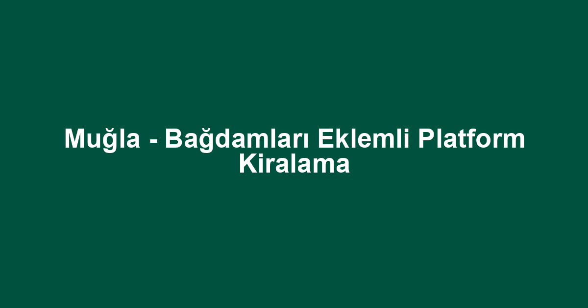 Muğla - Bağdamları Eklemli Platform Kiralama