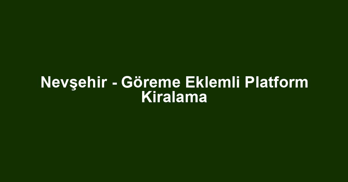 Nevşehir - Göreme Eklemli Platform Kiralama