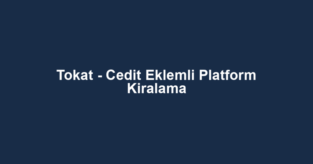 Tokat - Cedit Eklemli Platform Kiralama