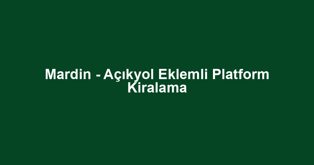Mardin - Açıkyol Eklemli Platform Kiralama