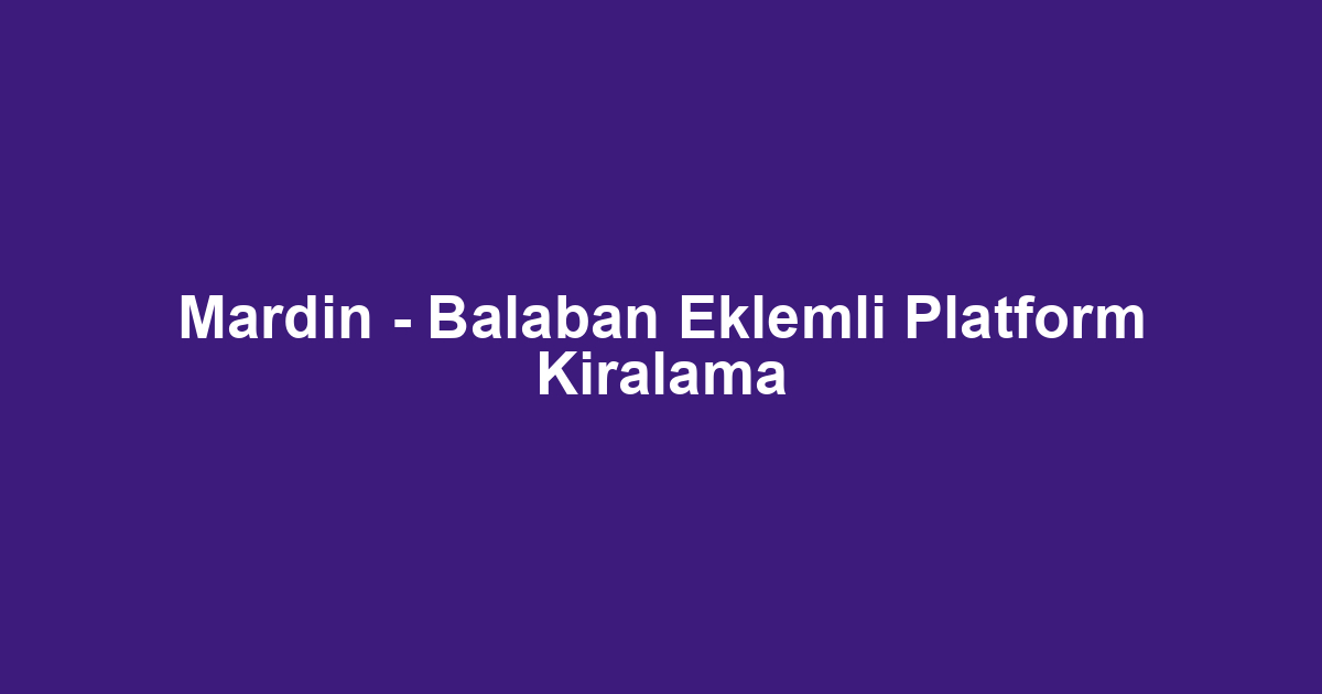 Mardin - Balaban Eklemli Platform Kiralama