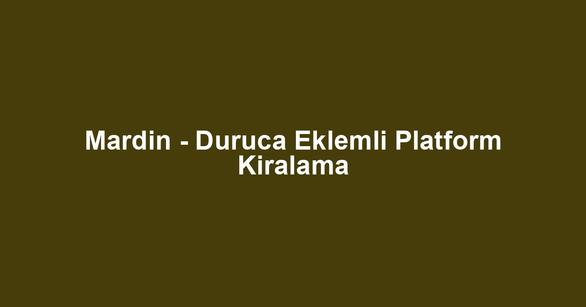Mardin - Duruca Eklemli Platform Kiralama