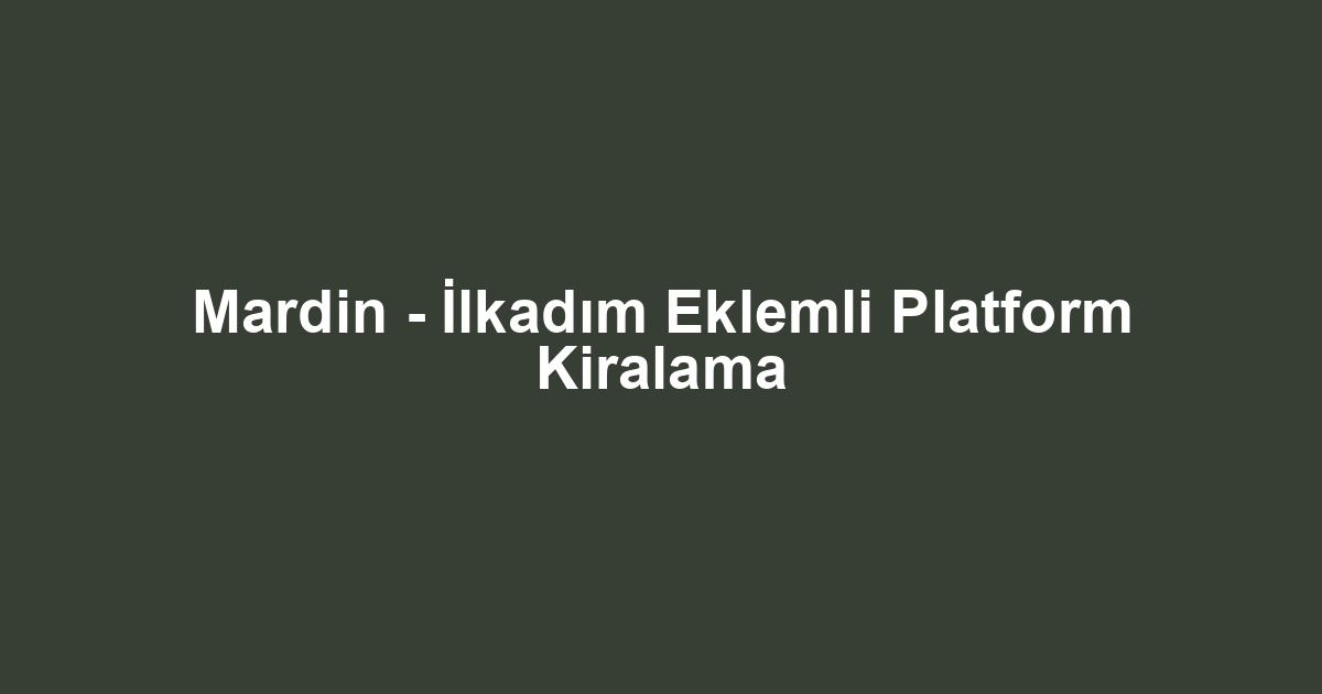 Mardin - İlkadım Eklemli Platform Kiralama