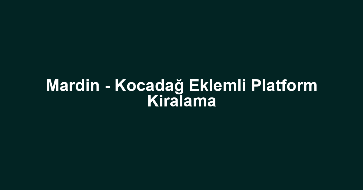 Mardin - Kocadağ Eklemli Platform Kiralama