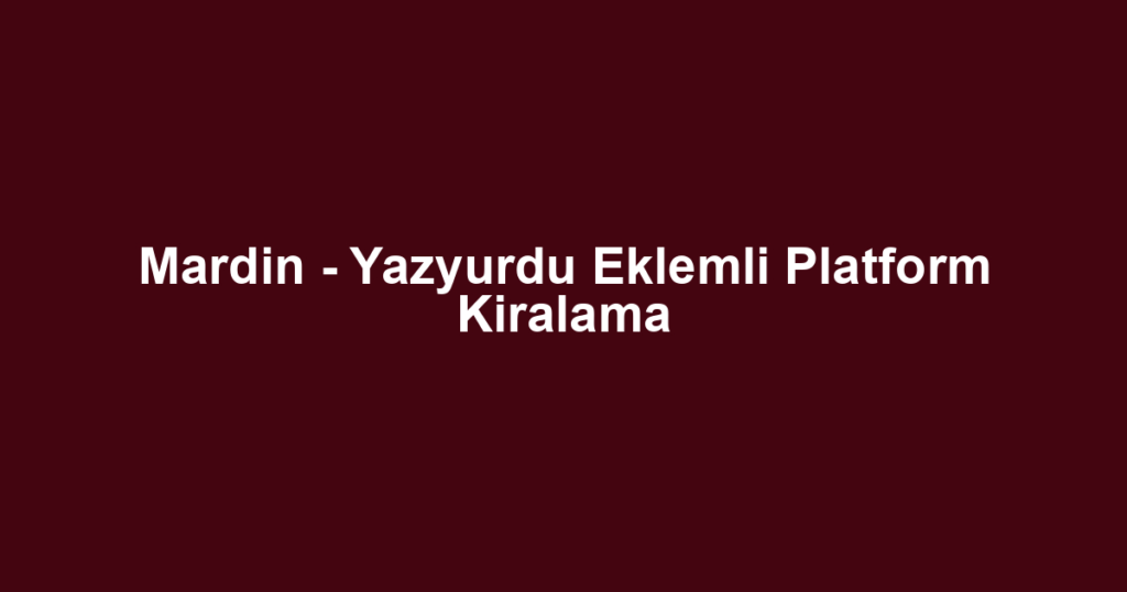 Mardin - Yazyurdu Eklemli Platform Kiralama
