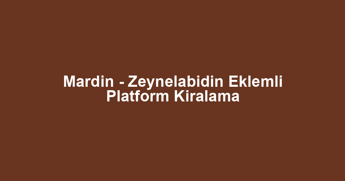 Mardin - Zeynelabidin Eklemli Platform Kiralama