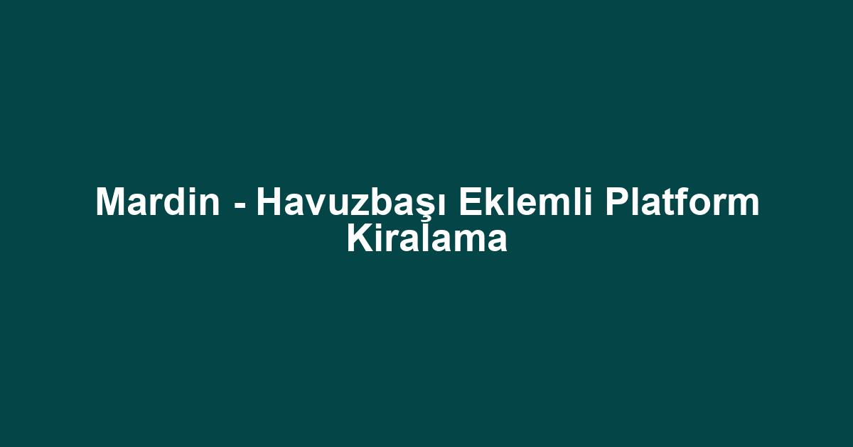 Mardin - Havuzbaşı Eklemli Platform Kiralama