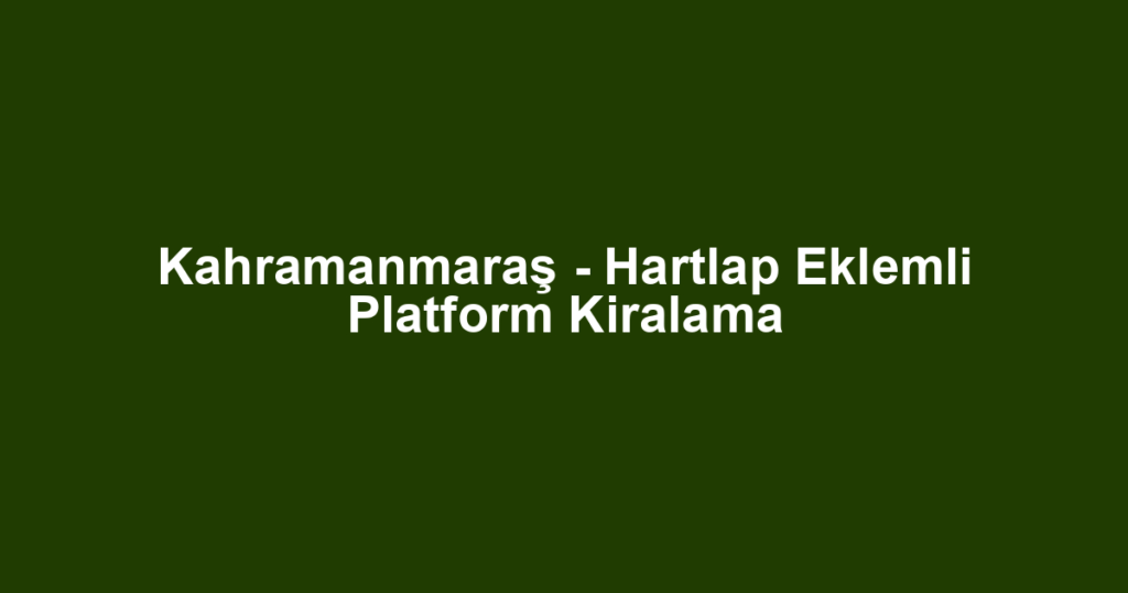 Kahramanmaraş - Hartlap Eklemli Platform Kiralama