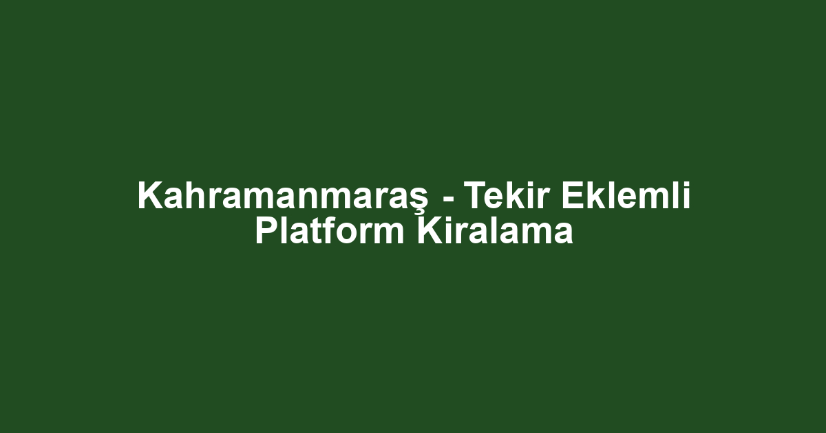 Kahramanmaraş - Tekir Eklemli Platform Kiralama
