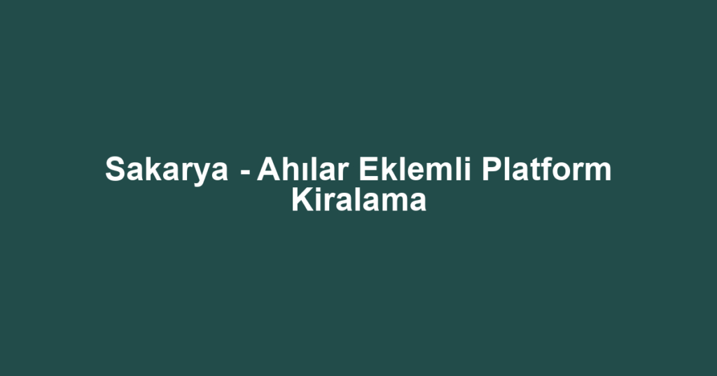 Sakarya - Ahılar Eklemli Platform Kiralama