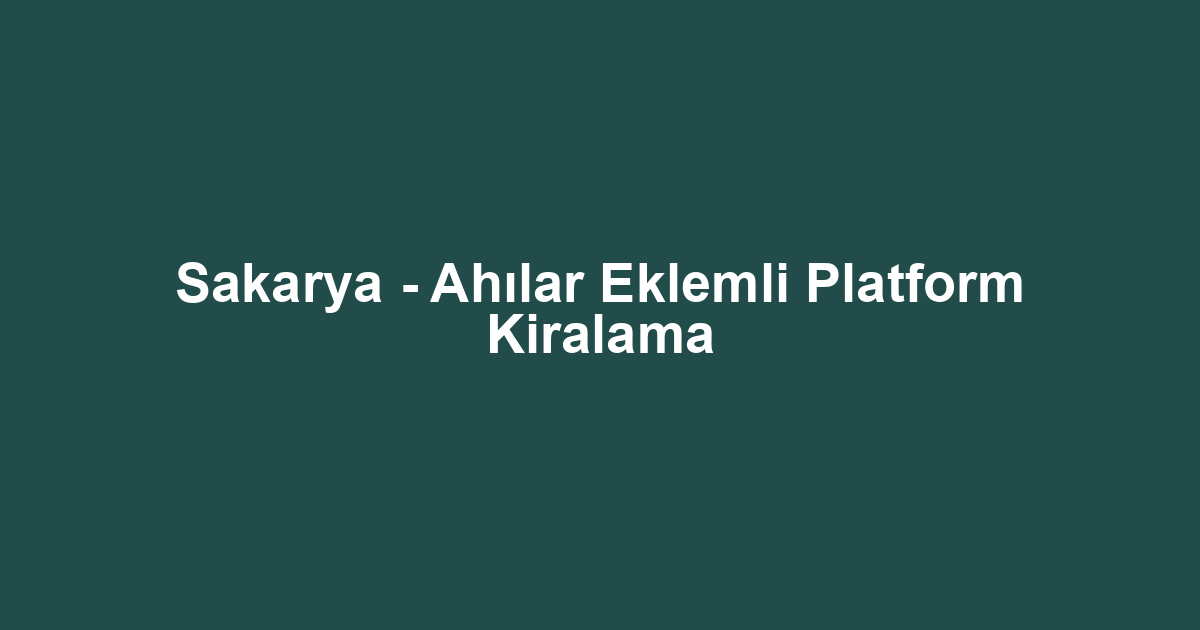 Sakarya - Ahılar Eklemli Platform Kiralama