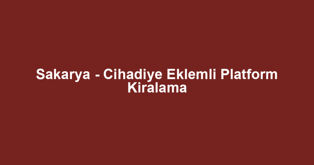 Sakarya - Cihadiye Eklemli Platform Kiralama