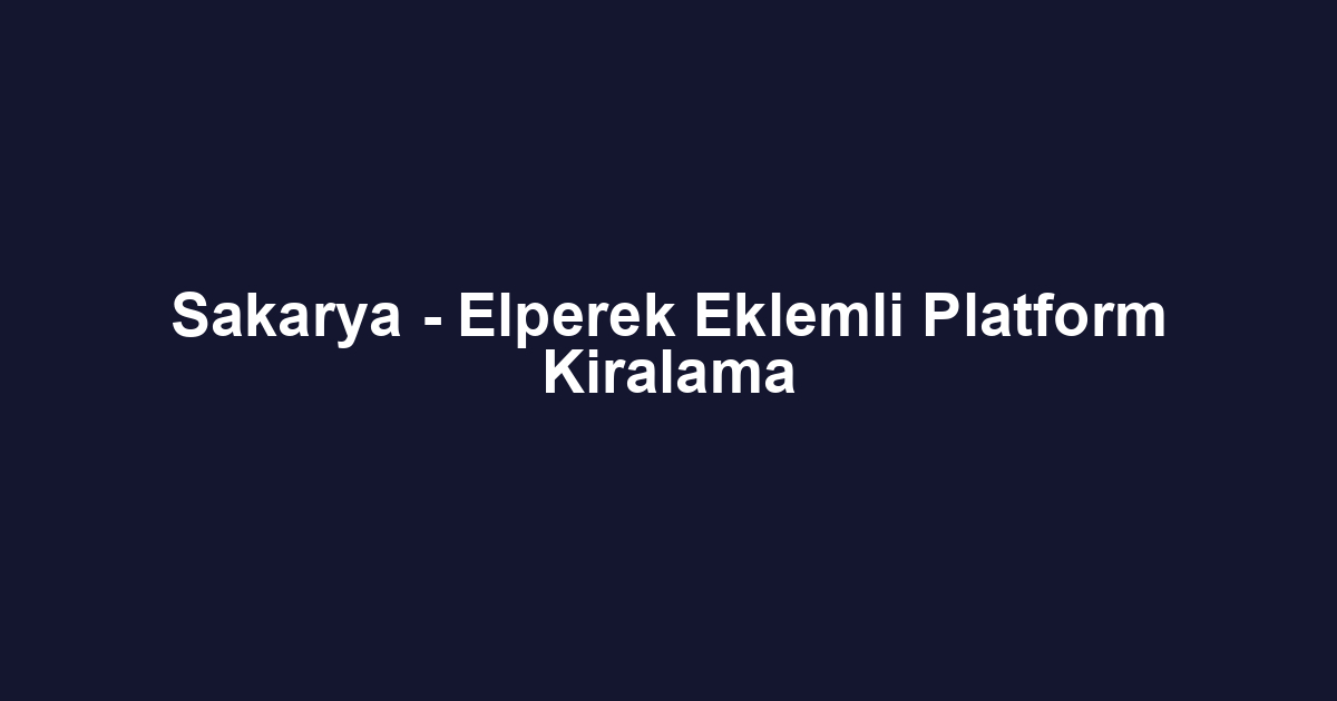 Sakarya - Elperek Eklemli Platform Kiralama