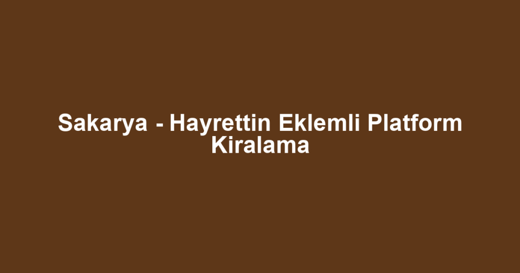 Sakarya - Hayrettin Eklemli Platform Kiralama