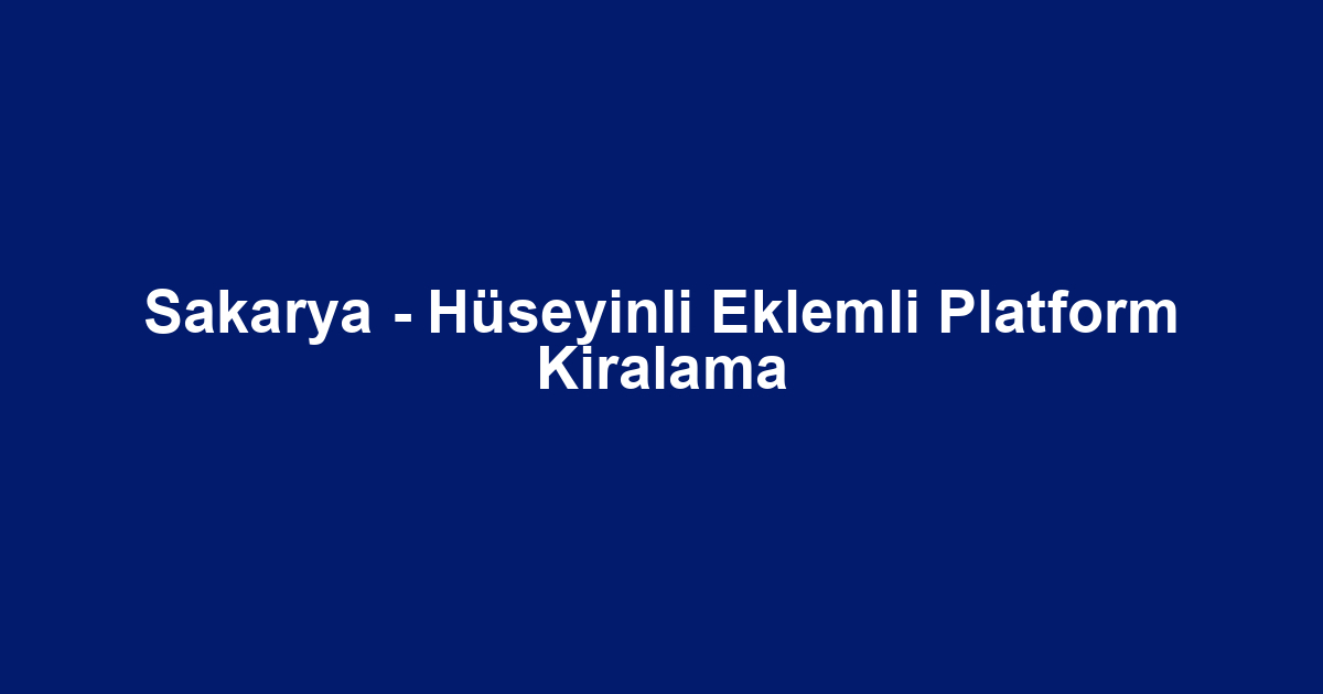 Sakarya - Hüseyinli Eklemli Platform Kiralama