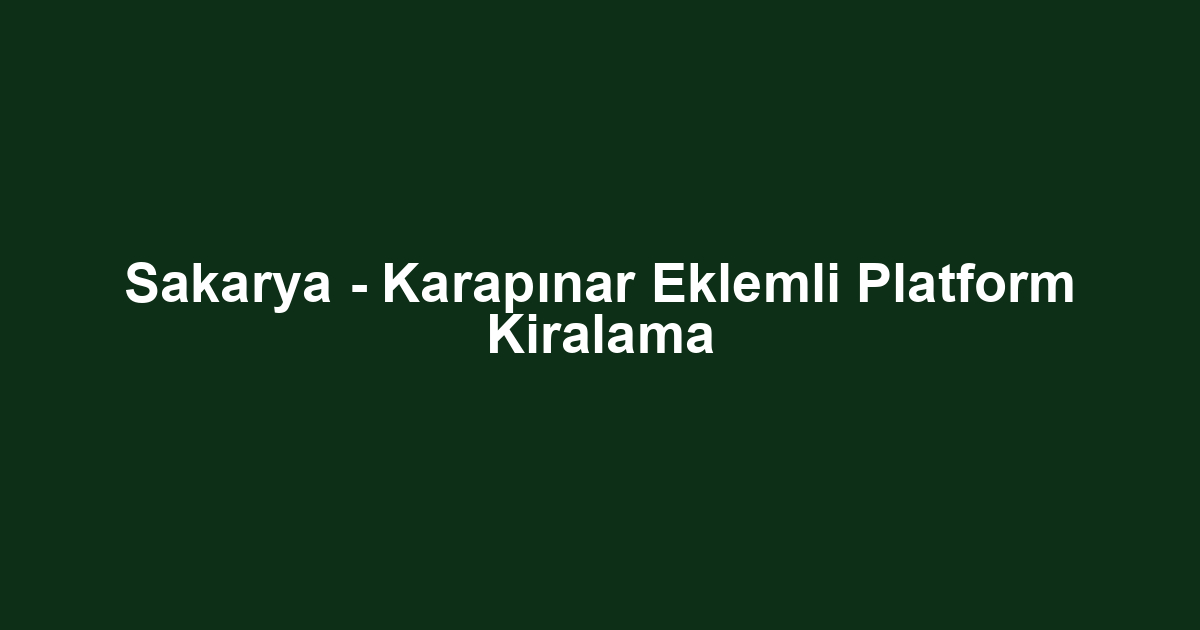 Sakarya - Karapınar Eklemli Platform Kiralama
