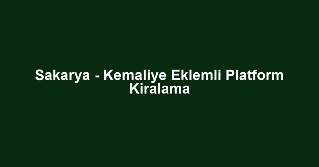 Sakarya - Kemaliye Eklemli Platform Kiralama