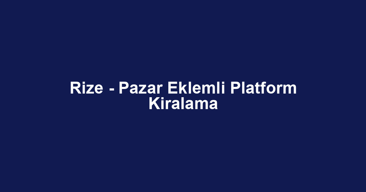 Rize - Pazar Eklemli Platform Kiralama