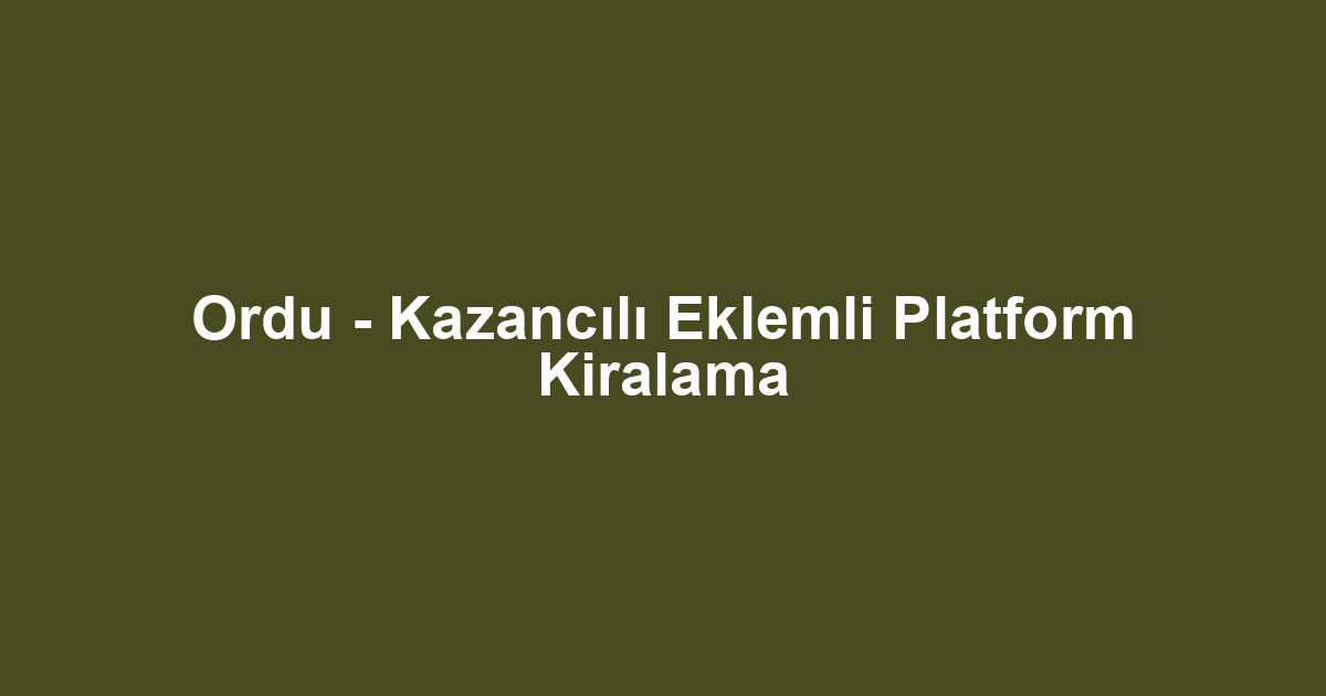 Ordu - Kazancılı Eklemli Platform Kiralama