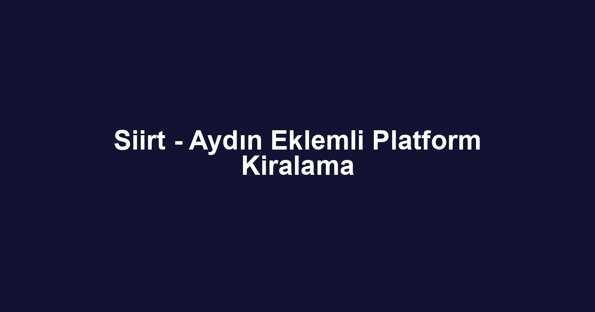 Siirt - Aydın Eklemli Platform Kiralama