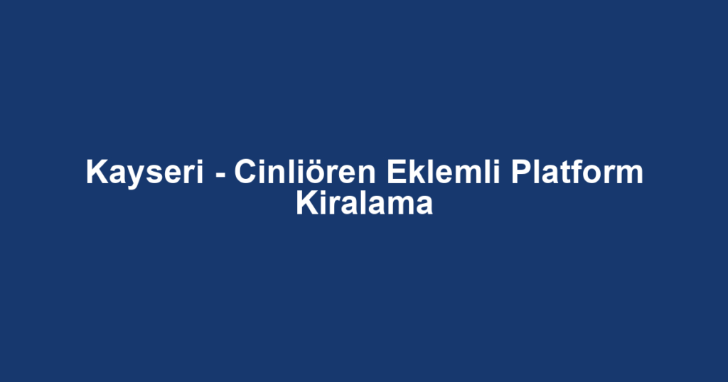 Kayseri - Cinliören Eklemli Platform Kiralama