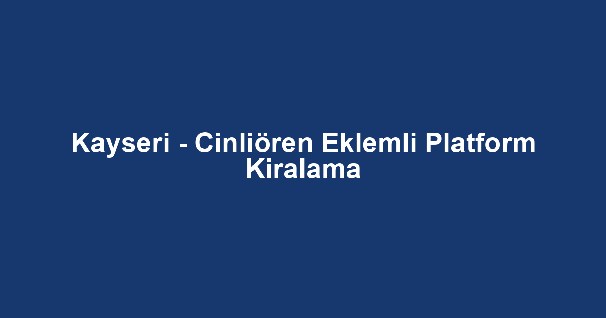 Kayseri - Cinliören Eklemli Platform Kiralama