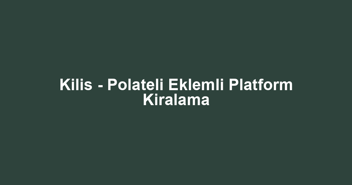 Kilis - Polateli Eklemli Platform Kiralama