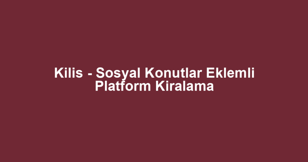 Kilis - Sosyal Konutlar Eklemli Platform Kiralama