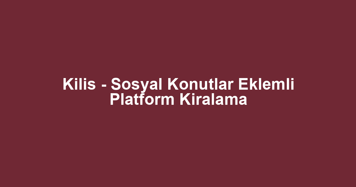 Kilis - Sosyal Konutlar Eklemli Platform Kiralama