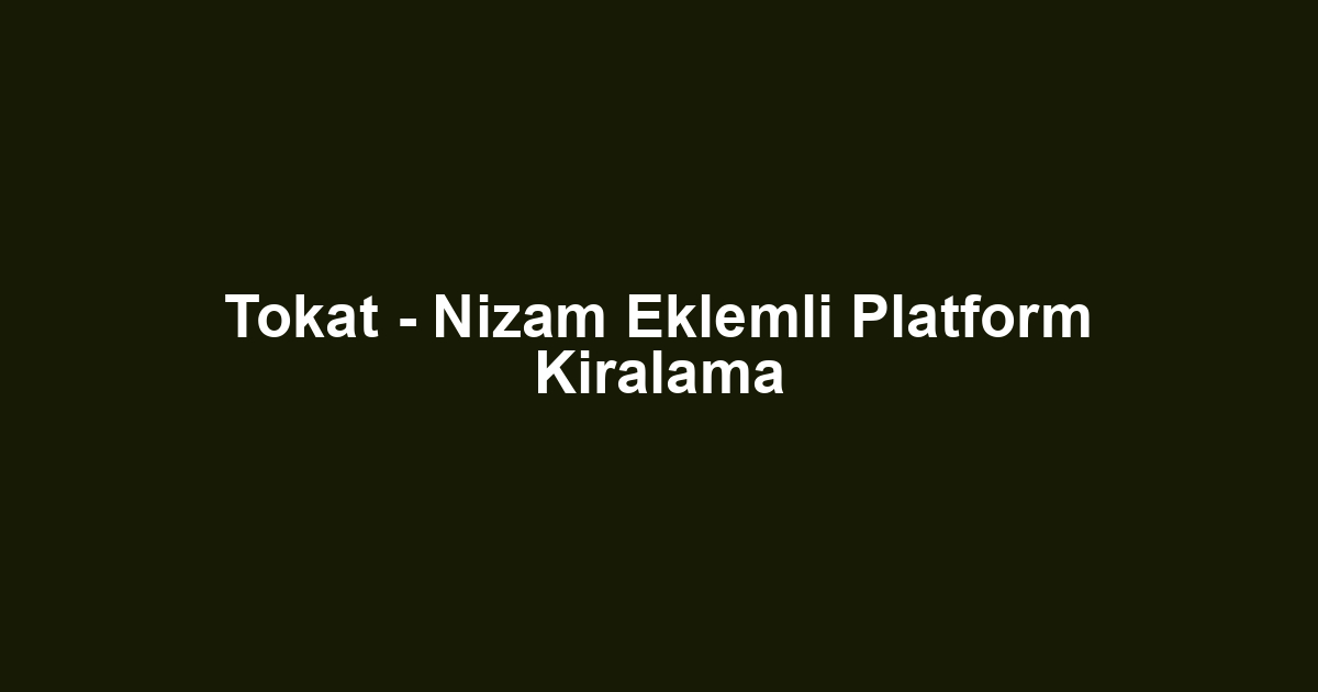 Tokat - Nizam Eklemli Platform Kiralama