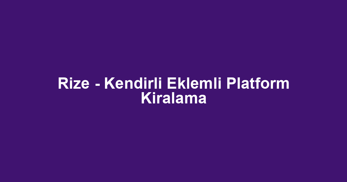 Rize - Kendirli Eklemli Platform Kiralama