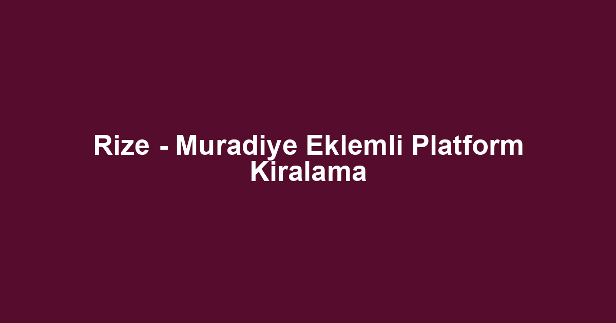 Rize - Muradiye Eklemli Platform Kiralama